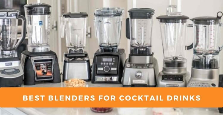 Best Blenders for Making Cocktail Drinks